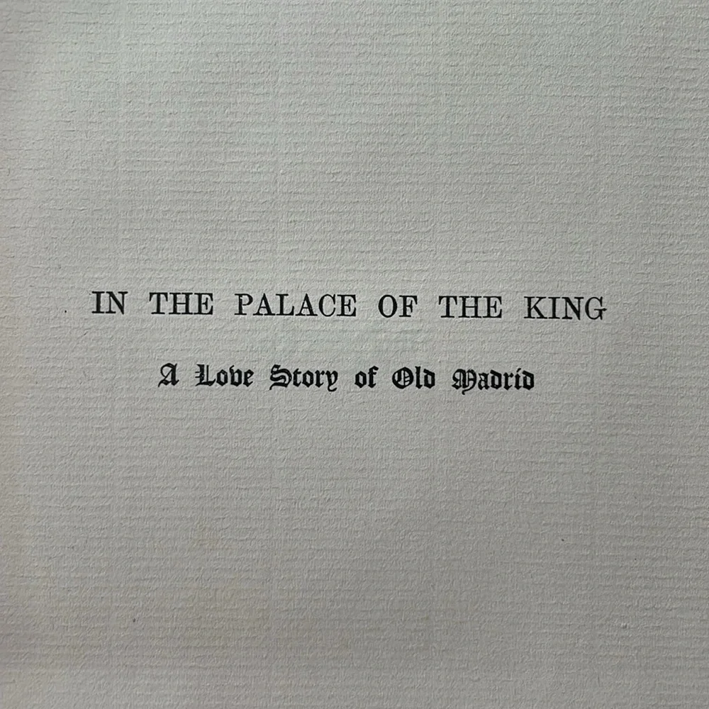 In the Palace of the King, A Love Story of Old Madrid by F. Marion Crawford 1900